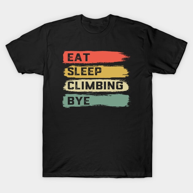 Eat Sleep Climbing Repeat Rock Climbing T-Shirt by ChrifBouglas